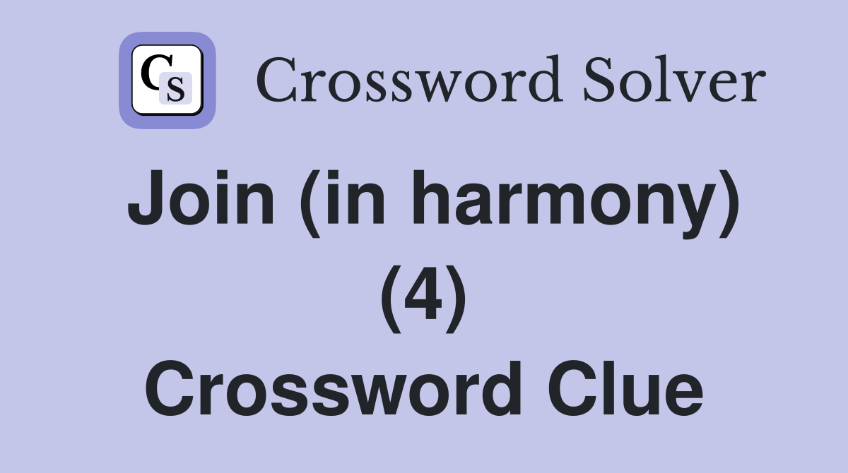 Join (in harmony) (4) Crossword Clue Answers Crossword Solver